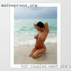 Hot couples want fun and also stay old ordinary women.